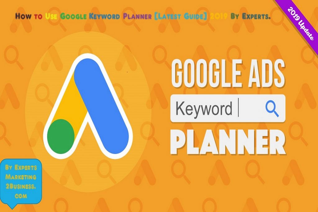 How to Use Google Keyword Planner [Latest Guide] 2019 By Experts.