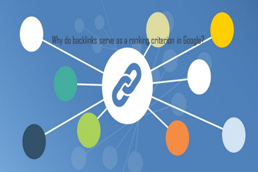 Why do backlinks serve as a ranking criterion in Google