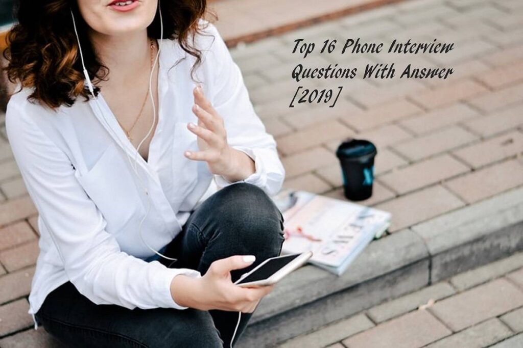 Top 16 Phone Interview Questions With Answer tips–[2019