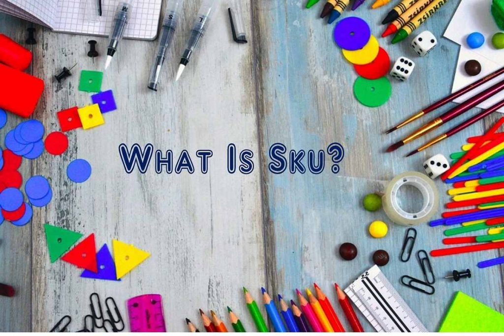 What Is Sku? The Definition Uses, Features, and its Benefits [2019]
