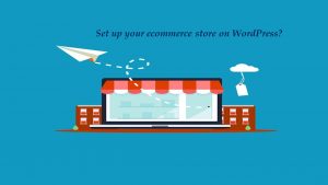 How to set up your ecommerce store on WordPress