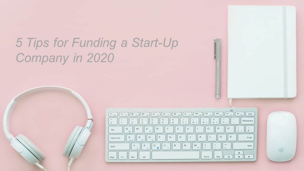 5 Tips for Funding in a Start-Up Company in 2020