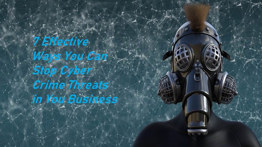 7 Effective Ways You Can Stop Cyber Crime Threats in You Business