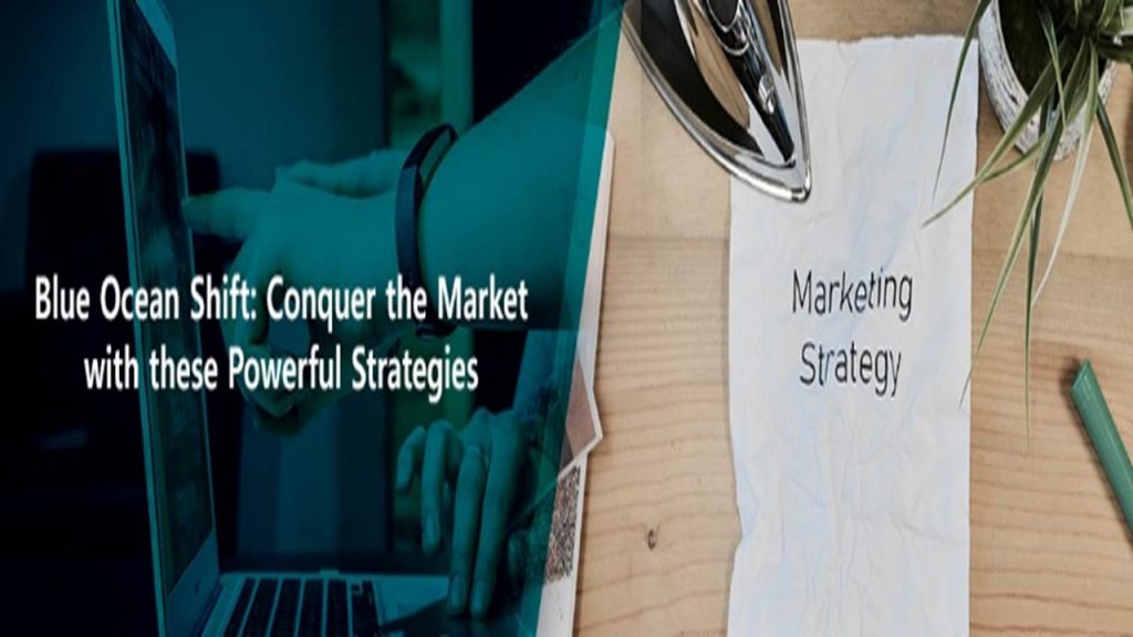 Blue Ocean Shift Conquer the Market with these Powerful Strategies