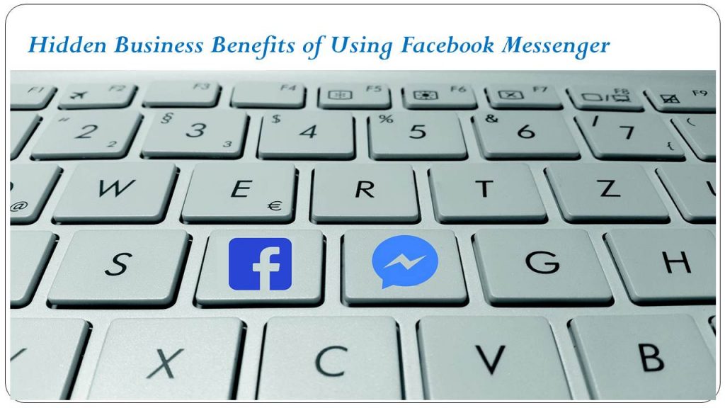 Hidden Business Benefits of Using Facebook Messenger