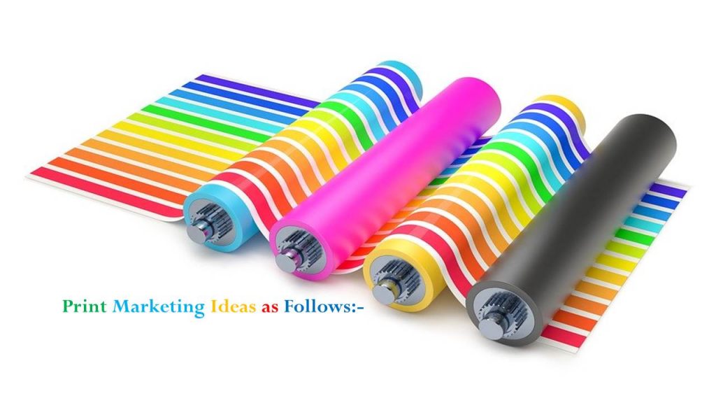 Print Marketing Ideas as Follows