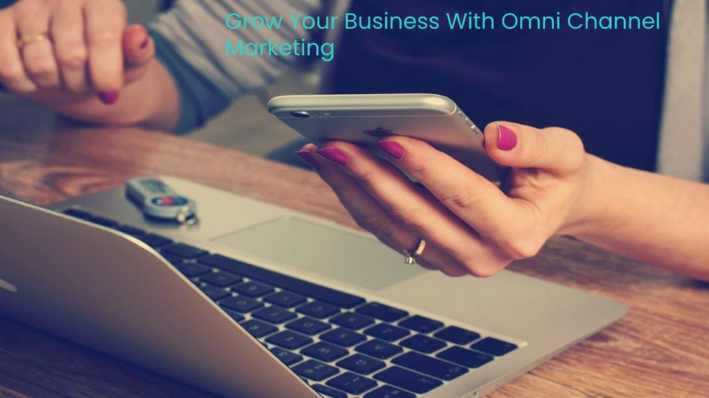 Can Omni Channel Marketing Grow Your Business_