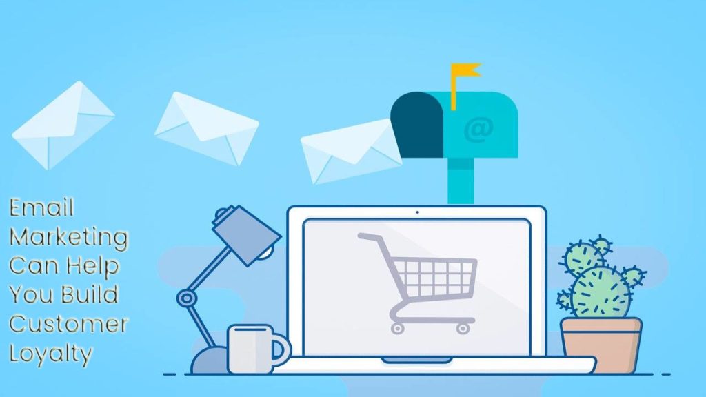 How Email Marketing Can Help You Build Customer Loyalty