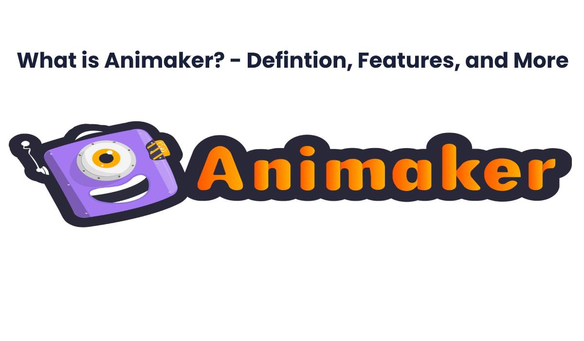 What is Animaker? – Defintion, Features, and More