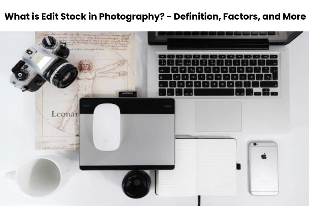What is Edit Stock in Photography? - Definition, Factors, and More