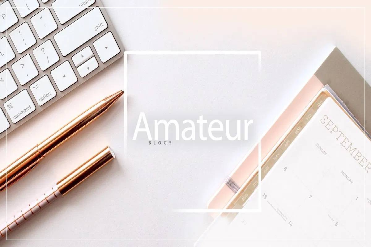 What are Amateur Blogs? – Definition, Mistakes, and More