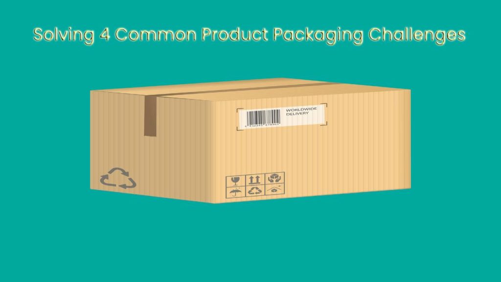 Solving 4 Common Product Packaging Challenges