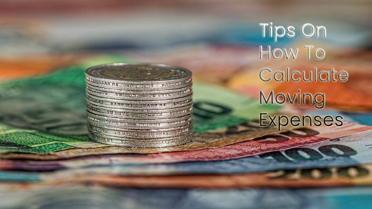 Tips On How To Calculate Moving Expenses Accurately