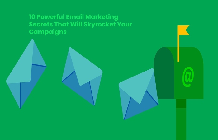 Email Marketing Secrets That Will Skyrocket Your Campaigns