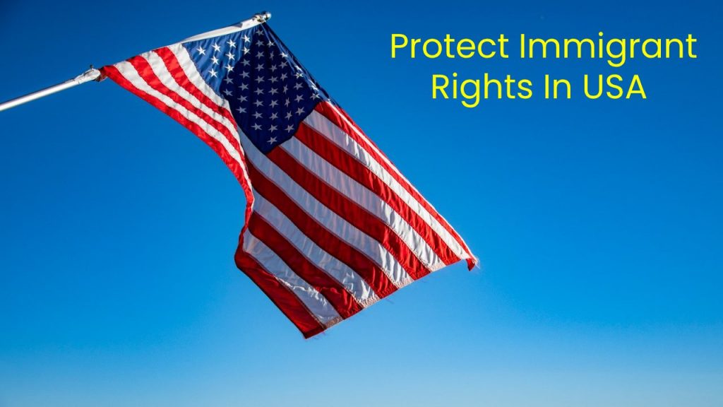 7 Ways To Protect Immigrant Rights In USA