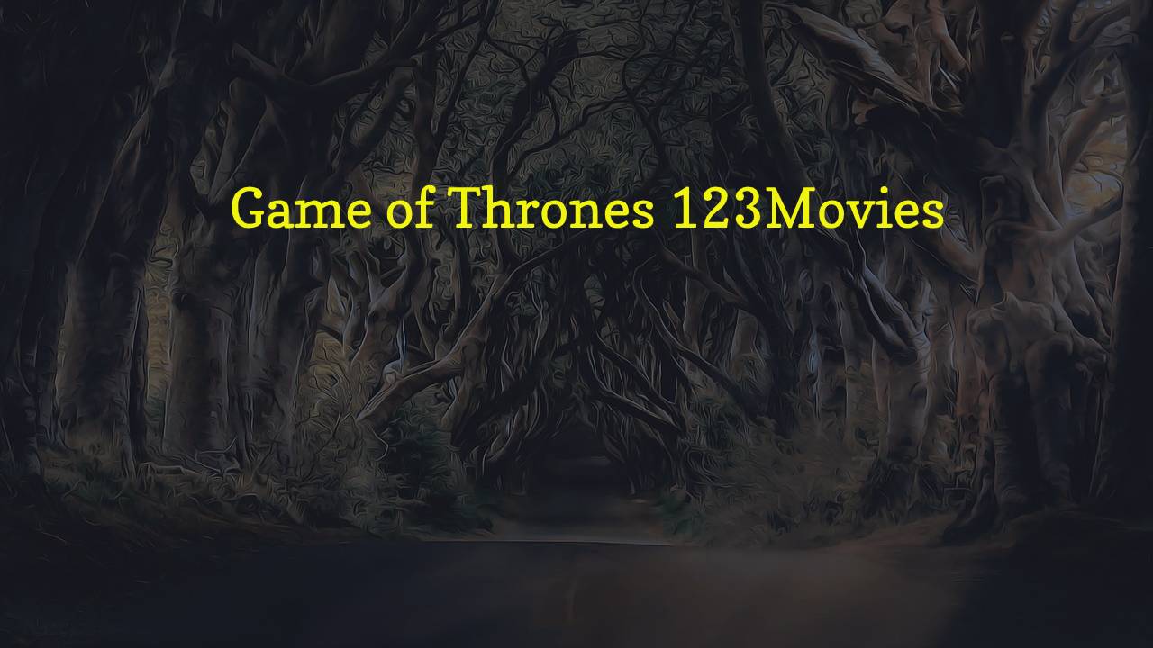 Game of Thrones 123movies – 05 Best Alternatives to Download
