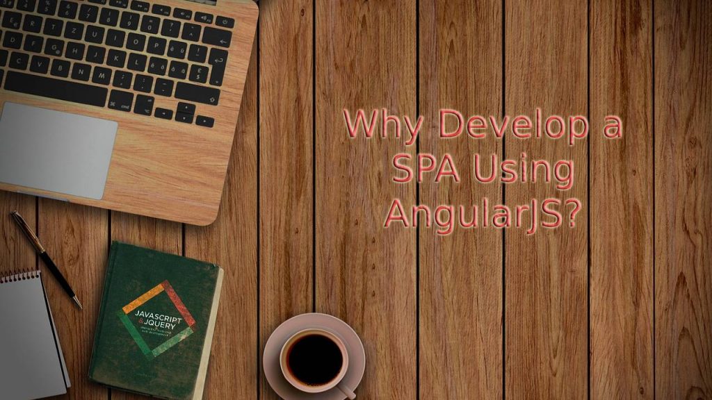 Why Develop a SPA Using AngularJS