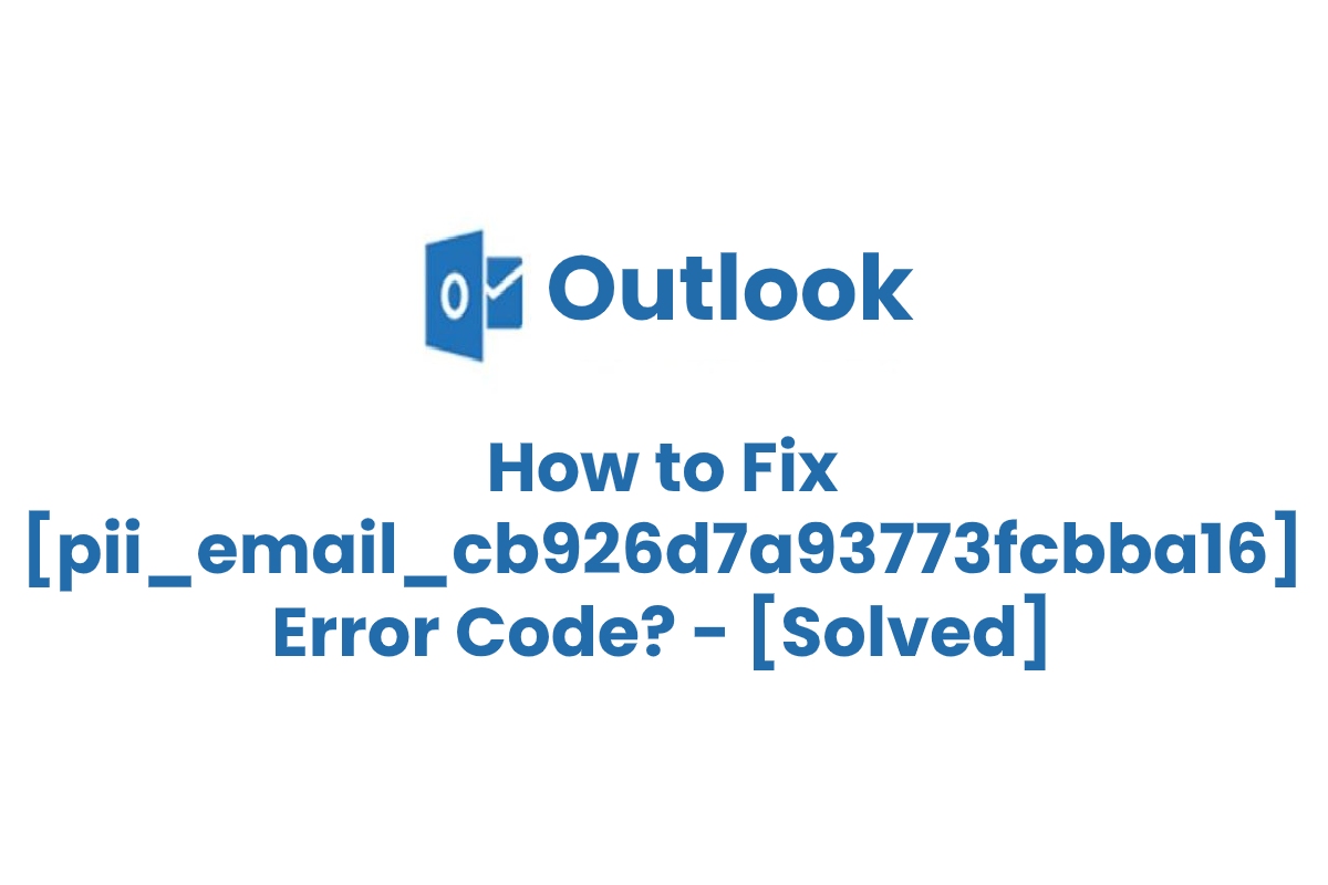 How to Solve [Pii_email_cb926d7a93773fcbba16] Error Code?
