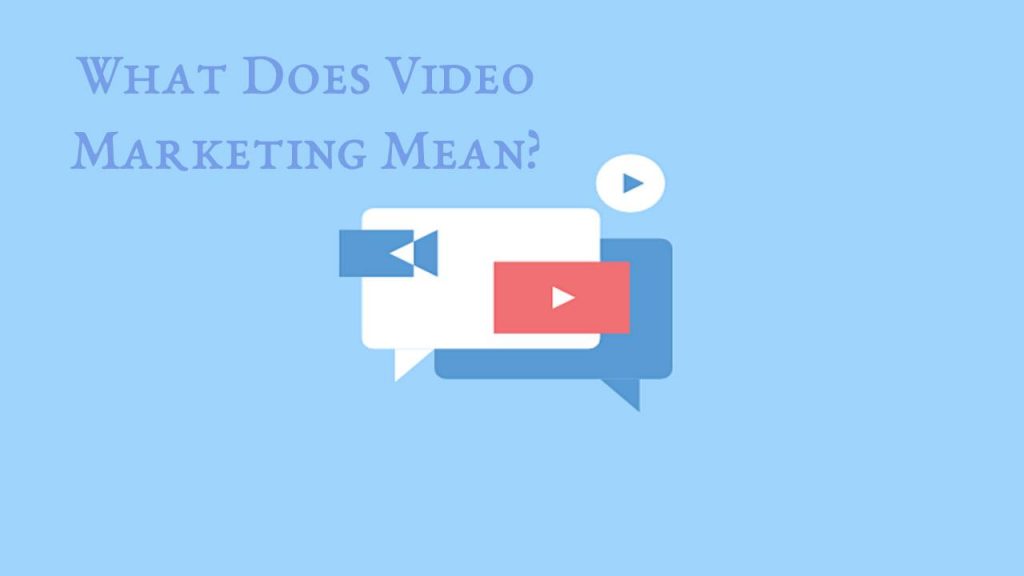 What Does Video Marketing Mean