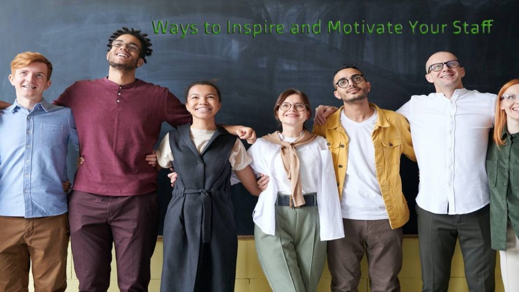 Unique Ways to Inspire and Motivate Your Staff