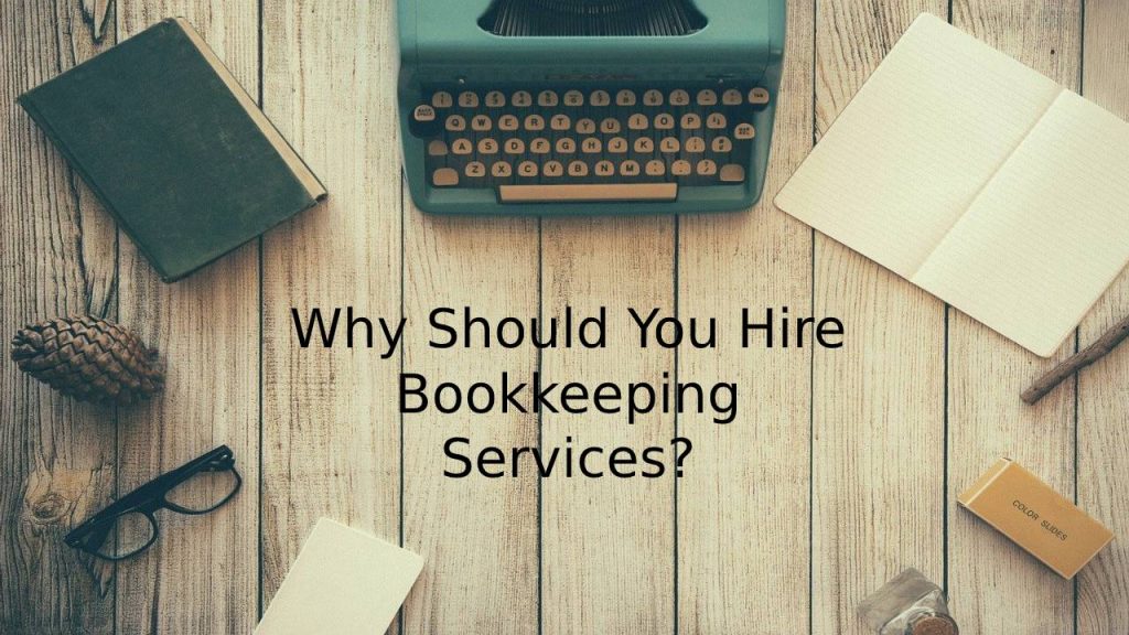 Why Should You Hire Bookkeeping Services