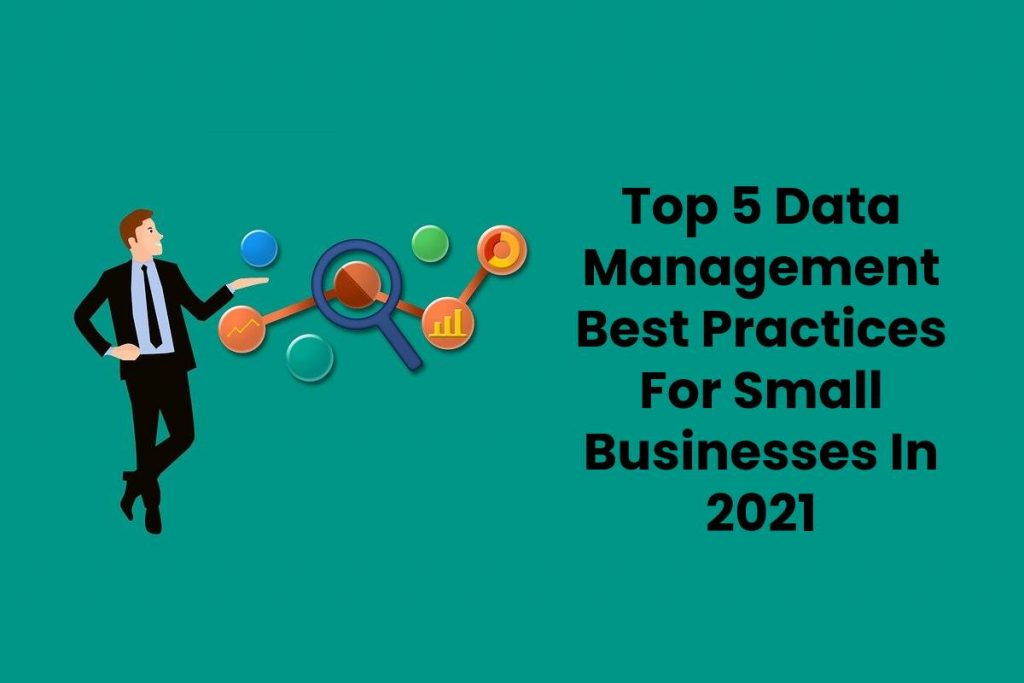 Top 5 Data Management Best Practices For Small Businesses In 2021