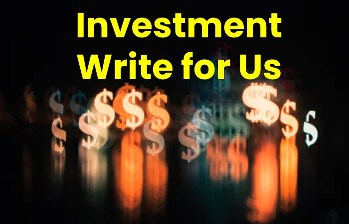 Investment Write for Us 