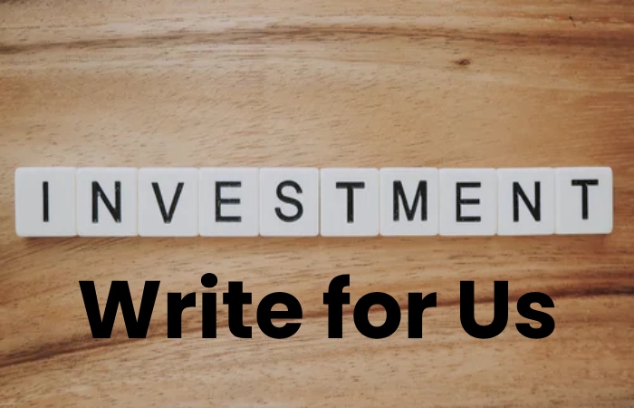 Investment Write for Us
