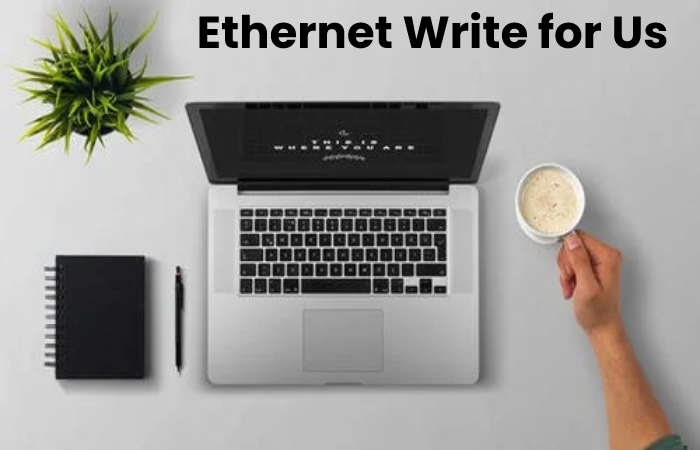 ethernet write for us