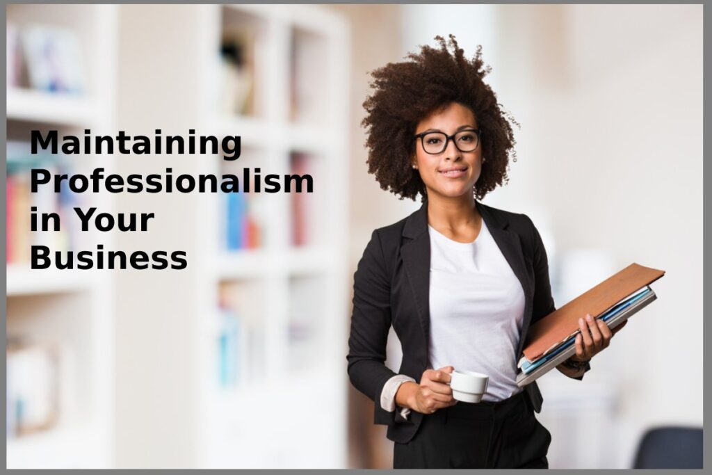 maintaining professionalism in your business