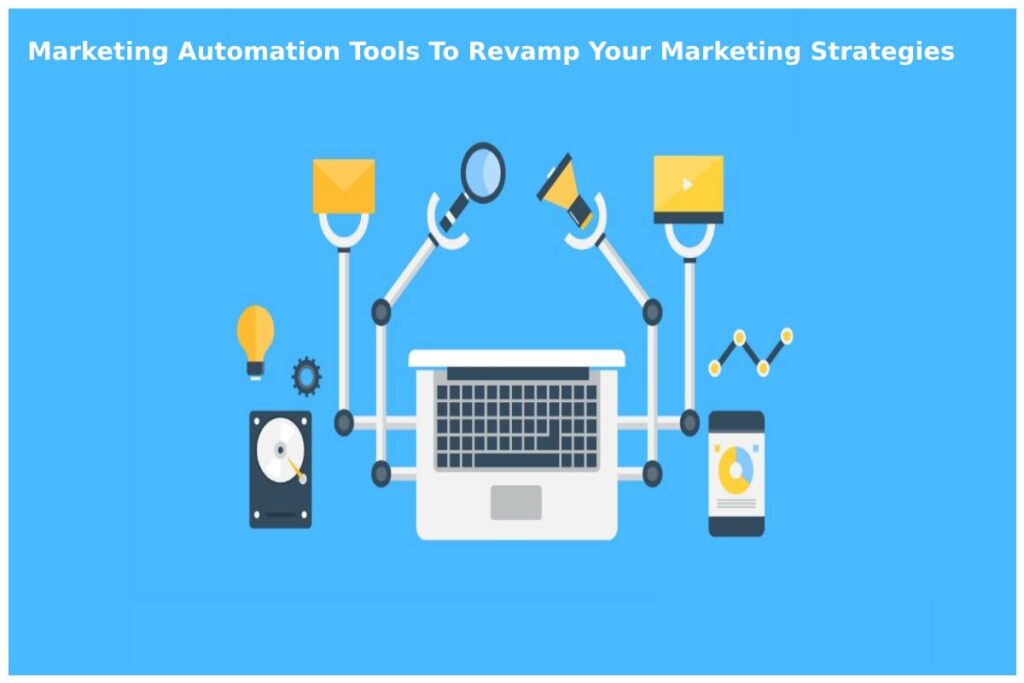 7 Marketing Automation Tools To Revamp Your Marketing Strategies In 2022