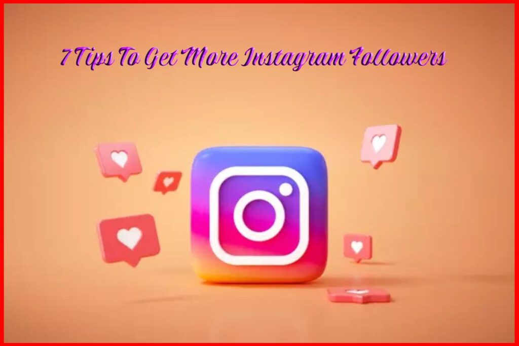 7 Tips To Get More Instagram Followers