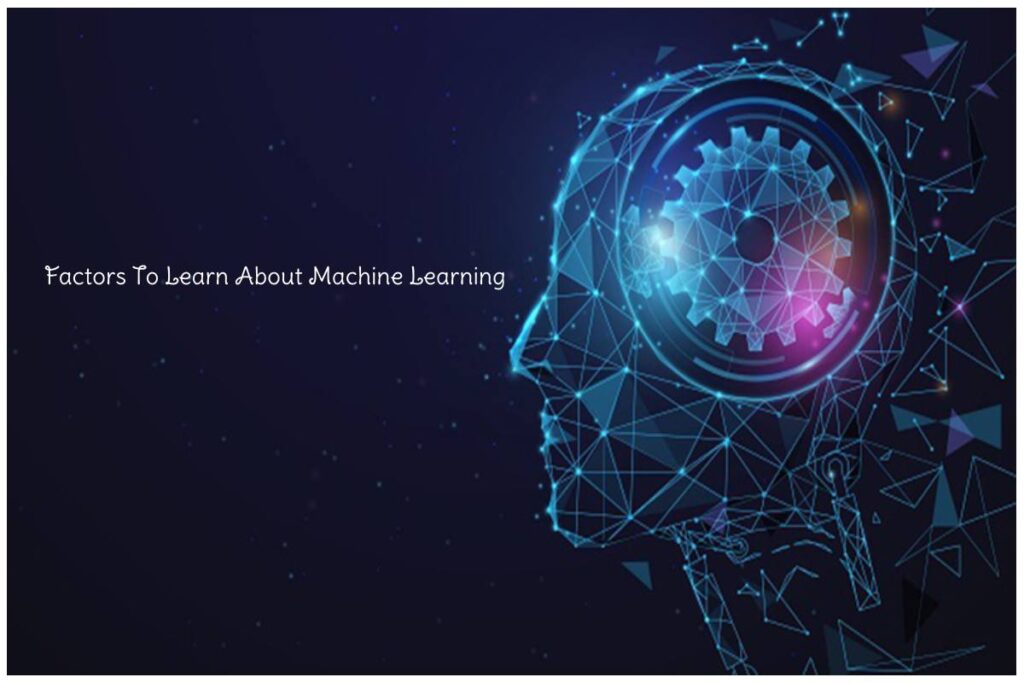 Factors To Learn About Machine Learning
