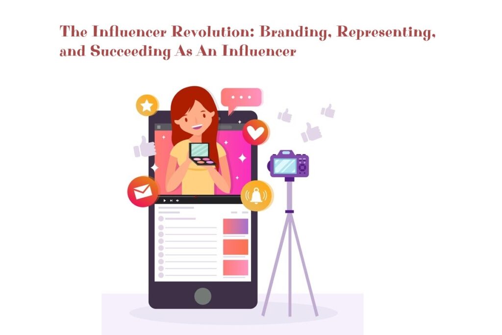 The Influencer Revolution: Branding, Representing, and Succeeding As An Influencer