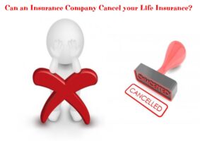 Can an Insurance Company Cancel your Life Insurance?  