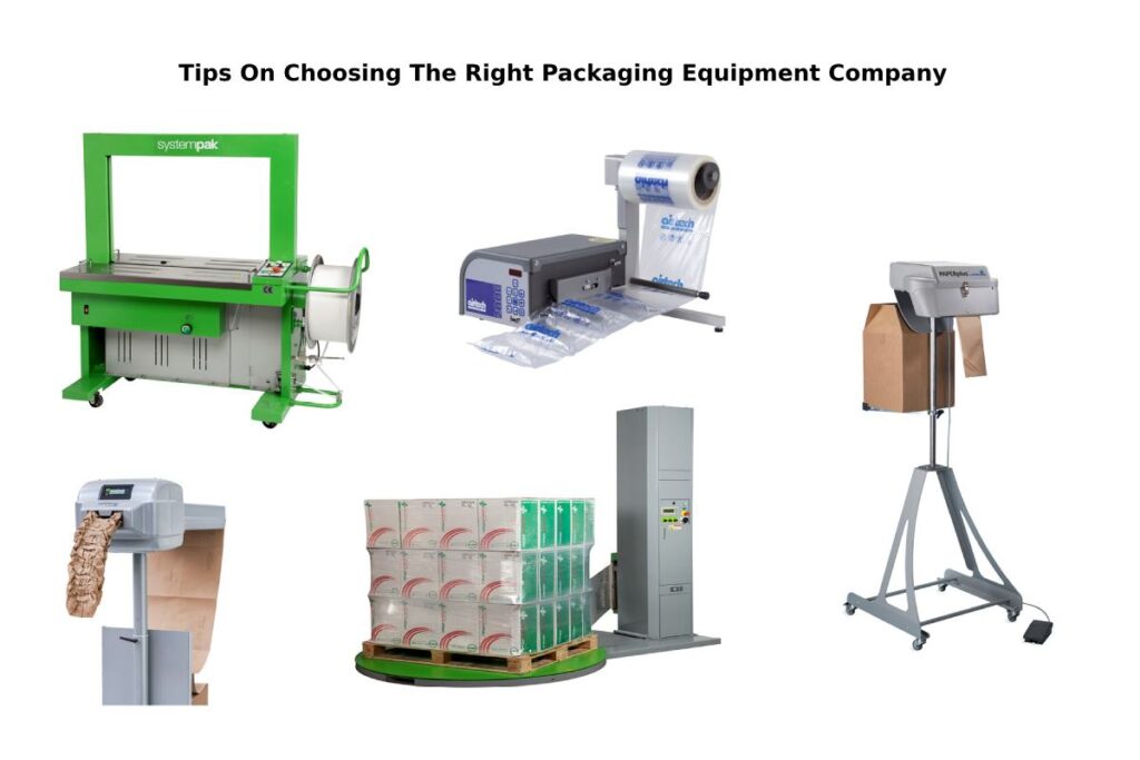 Tips On Choosing The Right Packaging Equipment Company