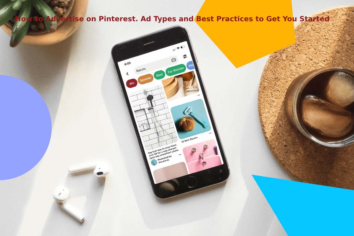 How to Advertise on Pinterest. Ad Types and Best Practices to Get You Started