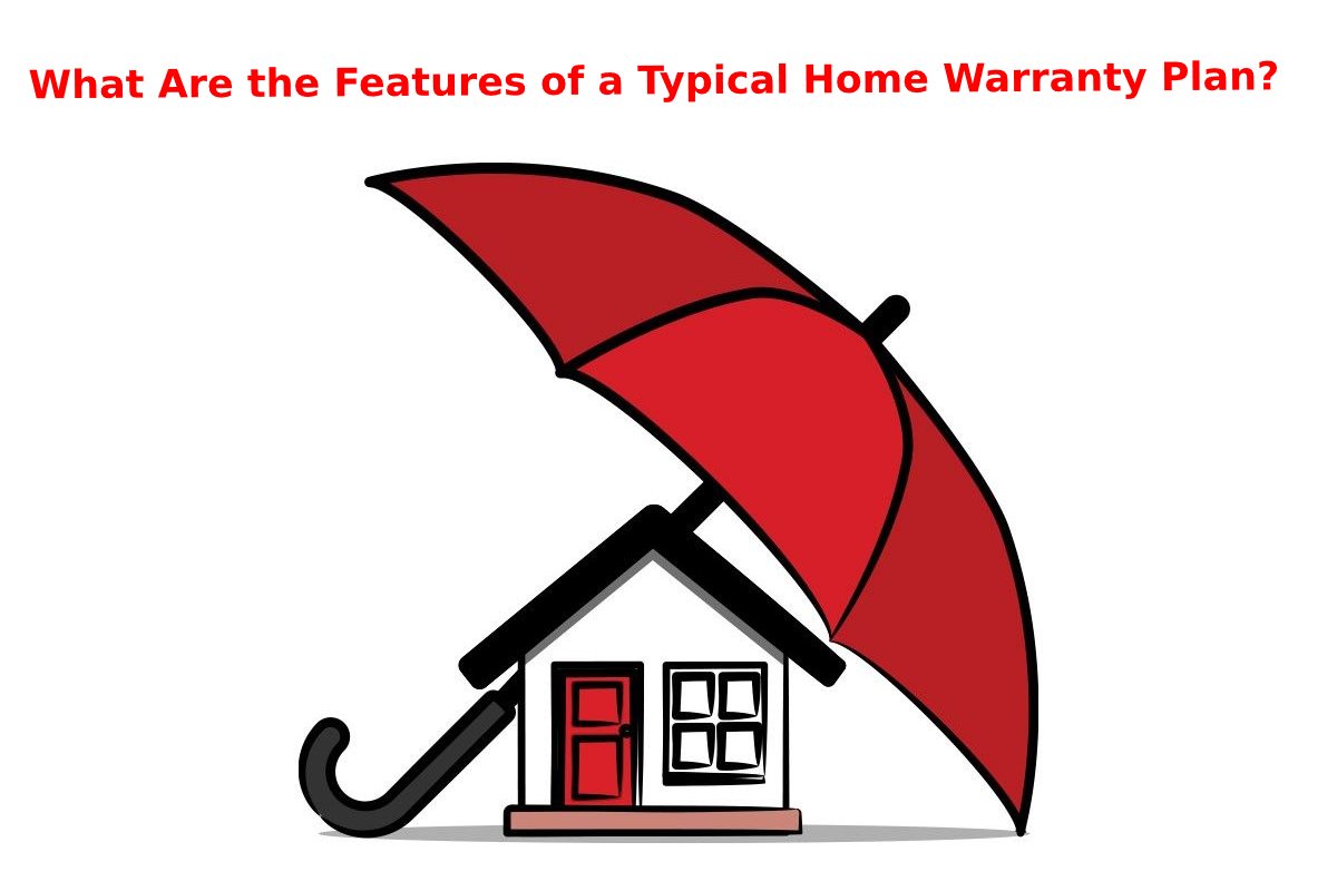 What Are the Features of a Typical Home Warranty Plan?