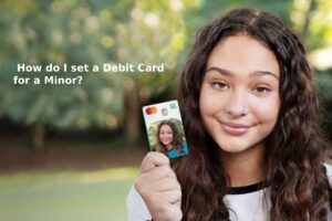 How do I set a Debit Card for a Minor?