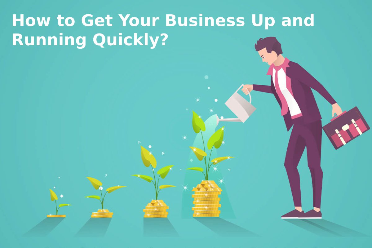 How to Get Your Business Up and Running Quickly?