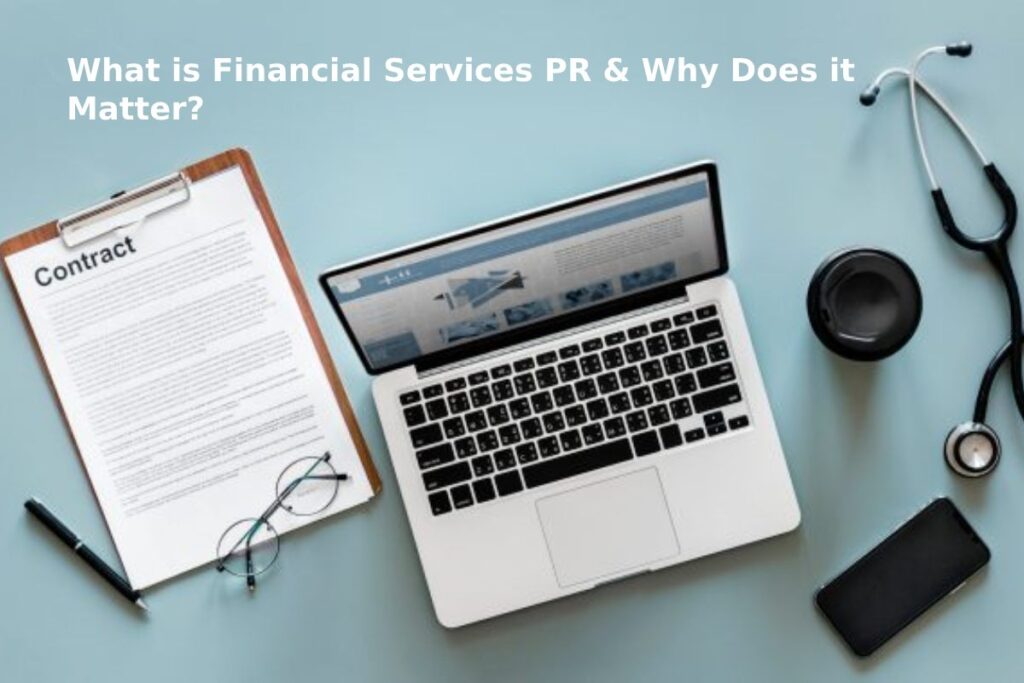 What is Financial Services PR & Why Does it Matter?