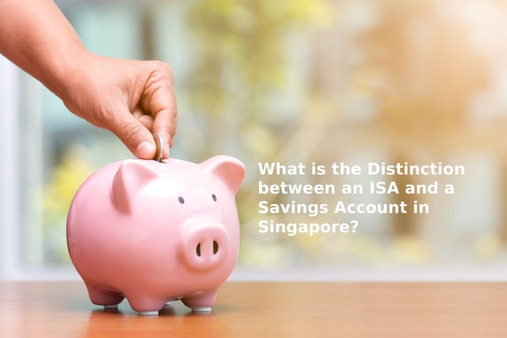 What is the Distinction between an ISA and a Savings Account in Singapore?