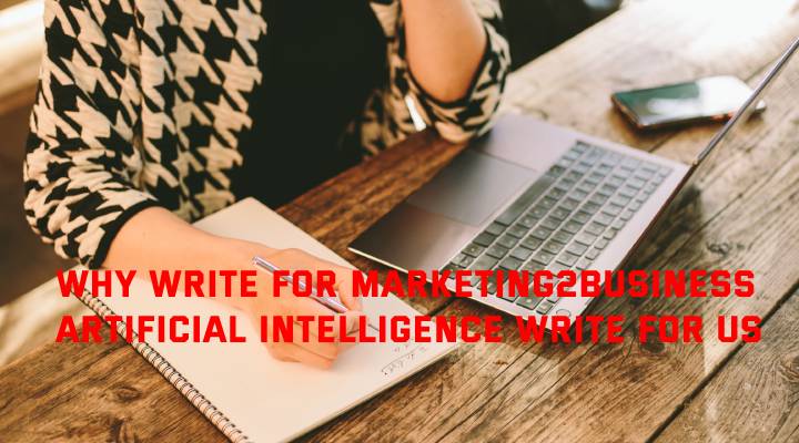 Why Write for Marketing2Business – Artificial Intelligence Write for Us