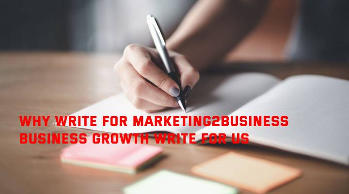 Why Write for Marketing2Business - Business Growth Write For Us