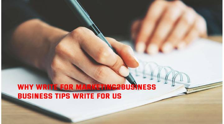 Why Write for Marketing2Business - Business Tips Write For Us