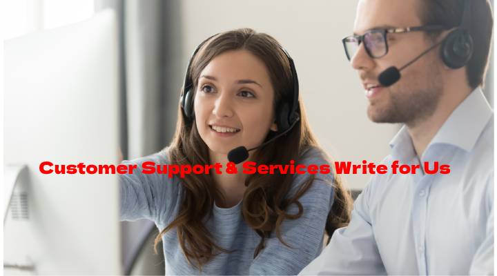 Customer Support & Services Write for Us