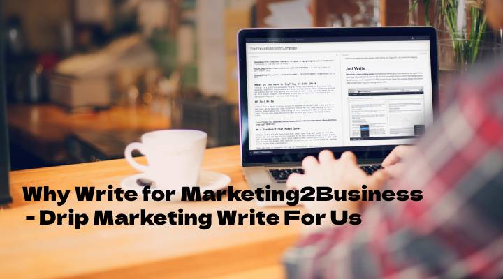 Why Write for Marketing2Business - Drip Marketing Write For Us