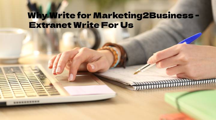 Why Write for Marketing2Business - Extranet Write For Us