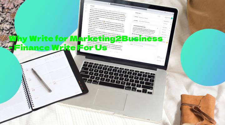 Why Write for Marketing2Business - Finance Write For Us