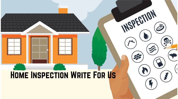 Home Inspection Write For Us